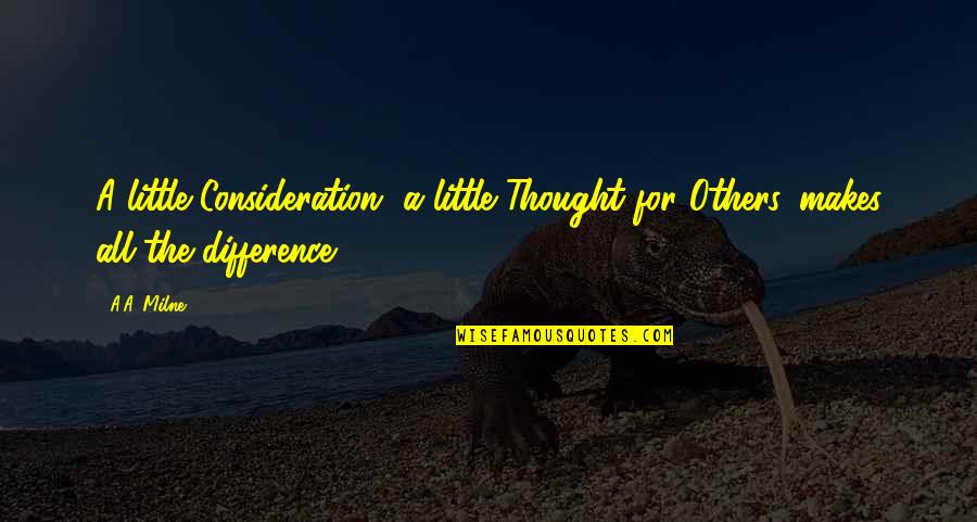 Orayna Quotes By A.A. Milne: A little Consideration, a little Thought for Others,