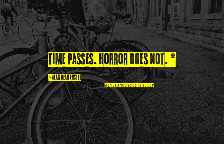 Orayna Quotes By Alan Dean Foster: Time passes. Horror does not. * Orayna Quotes By Alan Dean Foster: Time passes. Horror does not. *