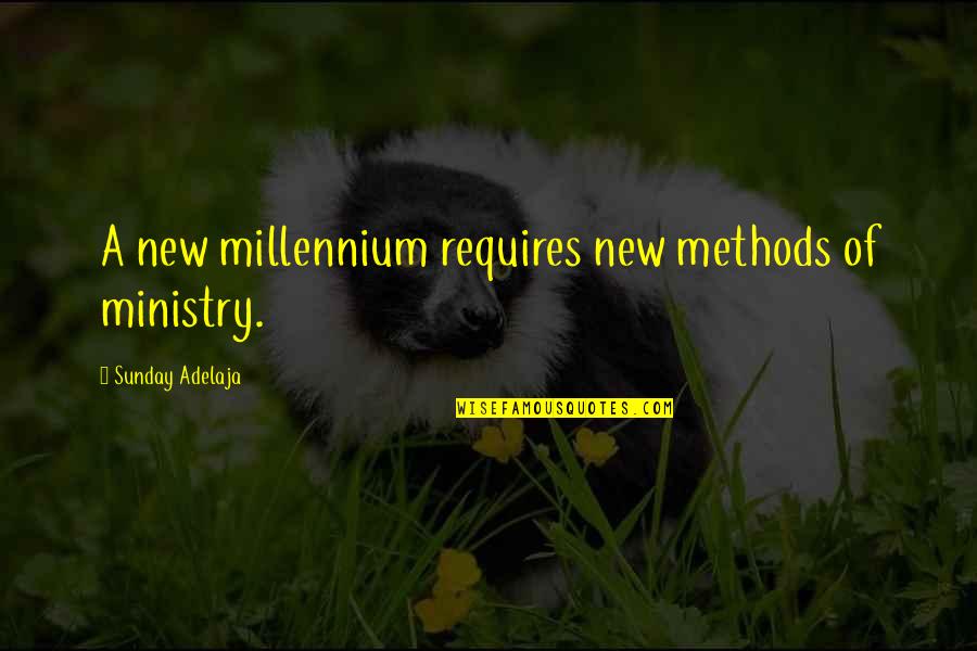 Orbach Jerry Quotes By Sunday Adelaja: A new millennium requires new methods of ministry.
