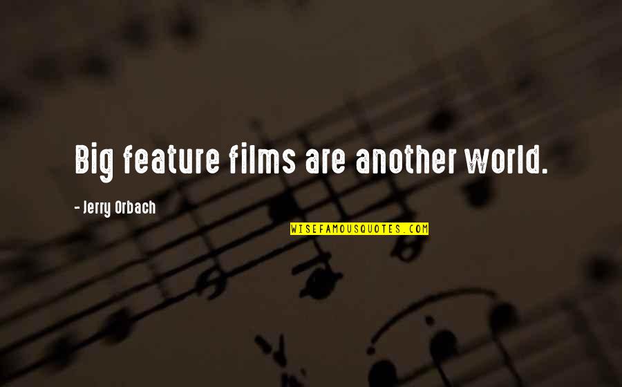 Orbach Quotes By Jerry Orbach: Big feature films are another world. Orbach Quotes By Jerry Orbach: Big feature films are another world.