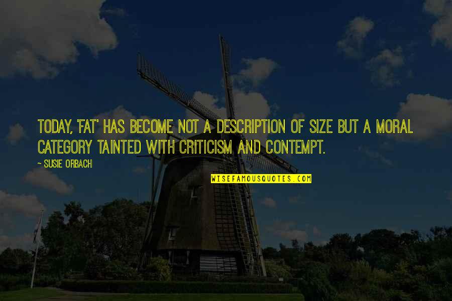 Orbach Quotes By Susie Orbach: Today, 'fat' has become not a description of Orbach Quotes By Susie Orbach: Today, 'fat' has become not a description of