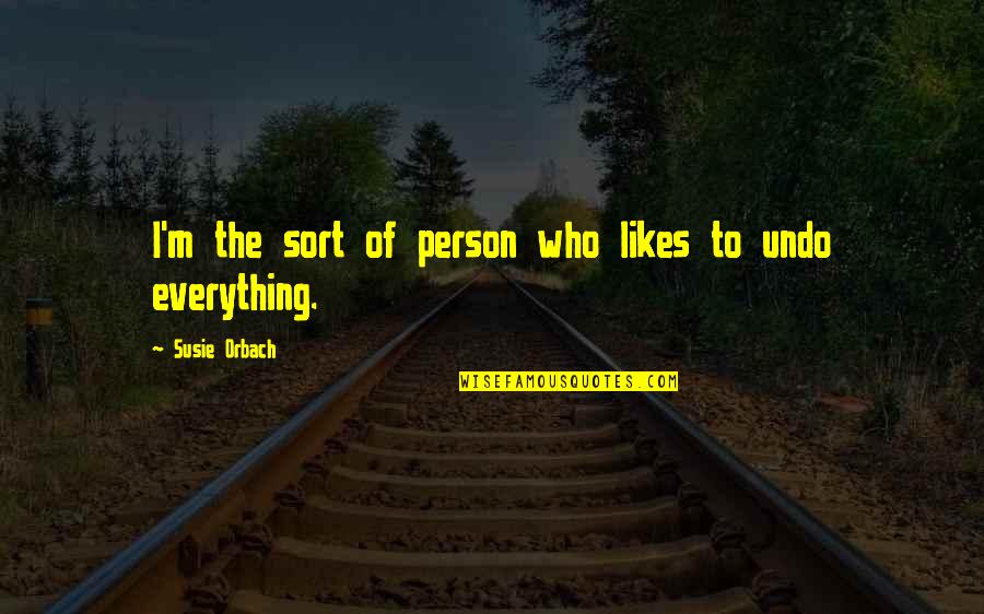 Orbach Quotes By Susie Orbach: I'm the sort of person who likes to Orbach Quotes By Susie Orbach: I'm the sort of person who likes to
