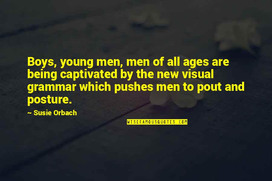 Orbach Quotes By Susie Orbach: Boys, young men, men of all ages are Orbach Quotes By Susie Orbach: Boys, young men, men of all ages are