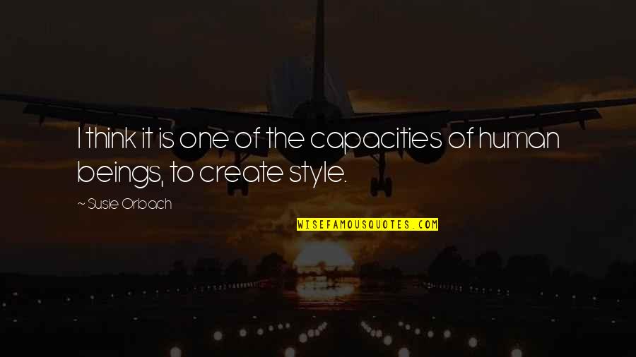 Orbach Quotes By Susie Orbach: I think it is one of the capacities