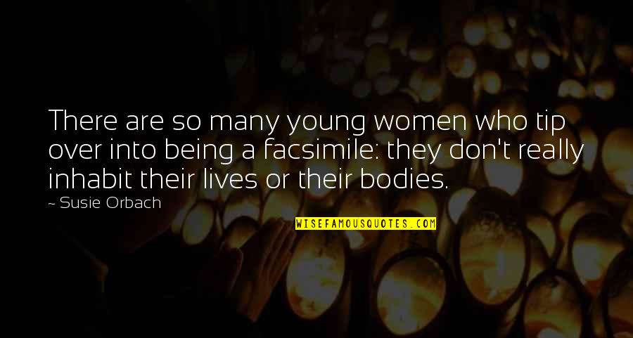 Orbach Quotes By Susie Orbach: There are so many young women who tip Orbach Quotes By Susie Orbach: There are so many young women who tip