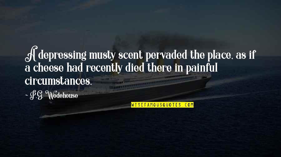 Orbakaite Kristina Quotes By P.G. Wodehouse: A depressing musty scent pervaded the place, as Orbakaite Kristina Quotes By P.G. Wodehouse: A depressing musty scent pervaded the place, as