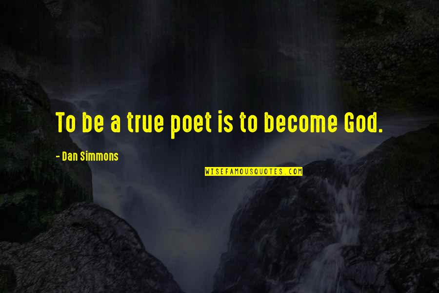 Orbax Antibiotic Quotes By Dan Simmons: To be a true poet is to become Orbax Antibiotic Quotes By Dan Simmons: To be a true poet is to become