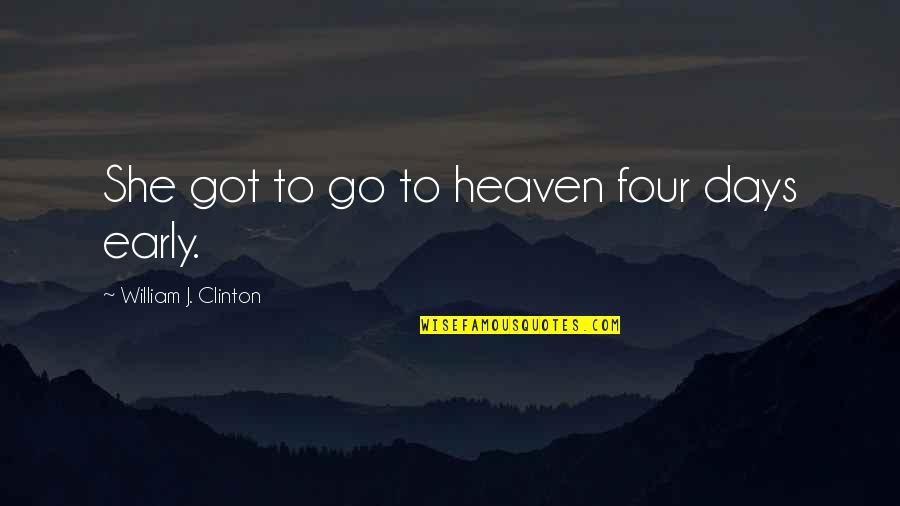 Orbea Road Quotes By William J. Clinton: She got to go to heaven four days Orbea Road Quotes By William J. Clinton: She got to go to heaven four days