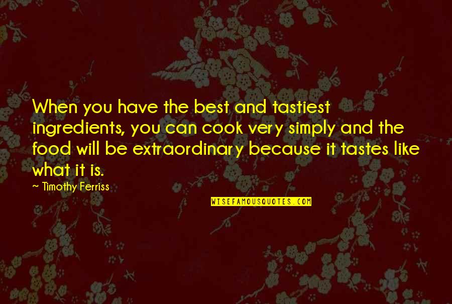 Orbeli Quotes By Timothy Ferriss: When you have the best and tastiest ingredients,