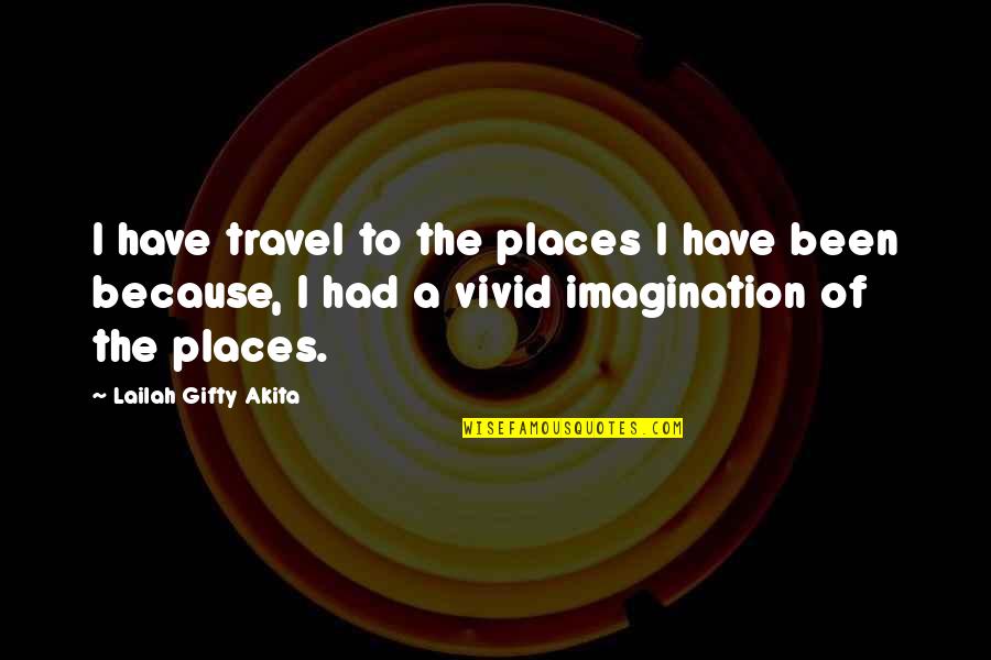 Orbell Quotes By Lailah Gifty Akita: I have travel to the places I have