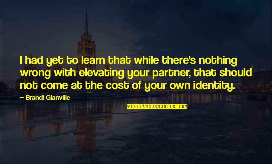 Orbello Chrome Quotes By Brandi Glanville: I had yet to learn that while there's