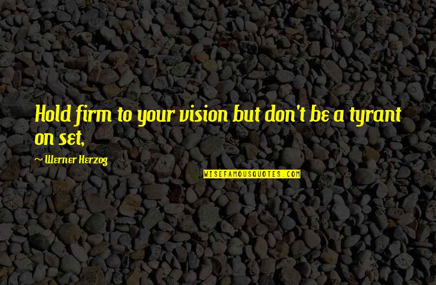 Orbello Chrome Quotes By Werner Herzog: Hold firm to your vision but don't be Orbello Chrome Quotes By Werner Herzog: Hold firm to your vision but don't be