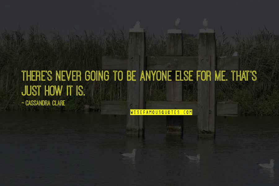 Orbelo Quotes By Cassandra Clare: There's never going to be anyone else for Orbelo Quotes By Cassandra Clare: There's never going to be anyone else for