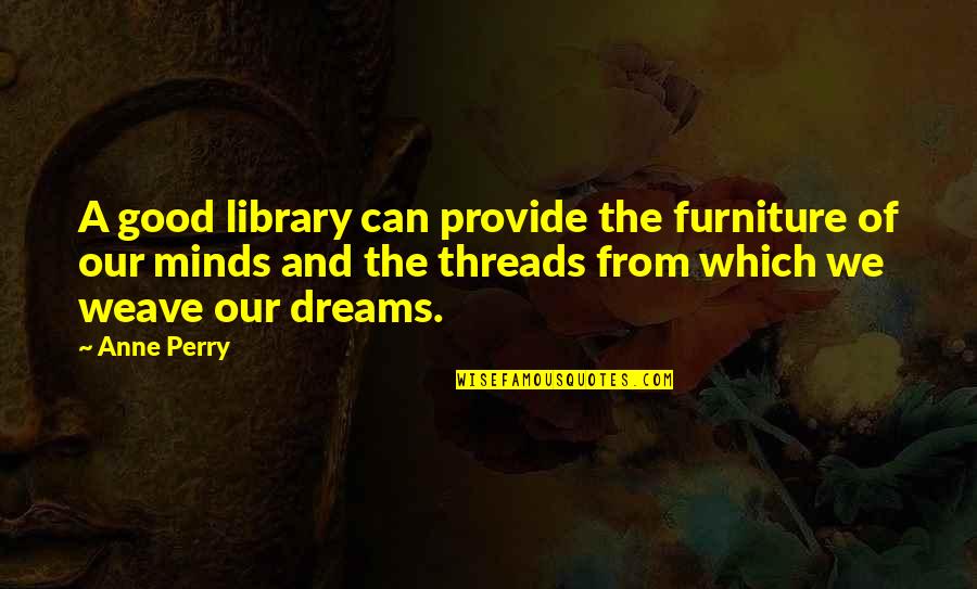 Orben Backpack Quotes By Anne Perry: A good library can provide the furniture of