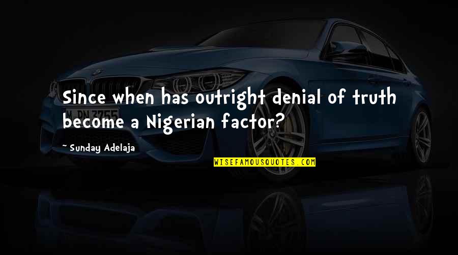 Orben Concrete Quotes By Sunday Adelaja: Since when has outright denial of truth become