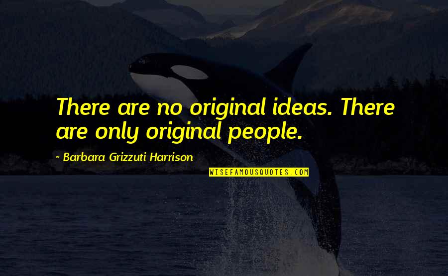 Orben Laptop Quotes By Barbara Grizzuti Harrison: There are no original ideas. There are only