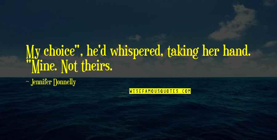 Orben Laptop Quotes By Jennifer Donnelly: My choice", he'd whispered, taking her hand. "Mine.