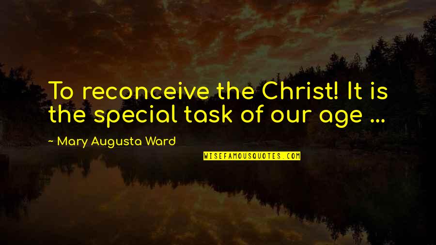 Orben Laptop Quotes By Mary Augusta Ward: To reconceive the Christ! It is the special