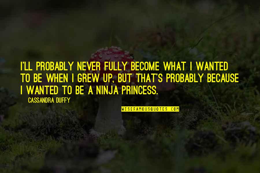 Orbenin Quotes By Cassandra Duffy: I'll probably never fully become what I wanted