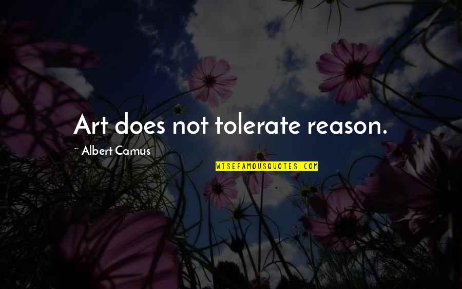 Orbista Teva Quotes By Albert Camus: Art does not tolerate reason.