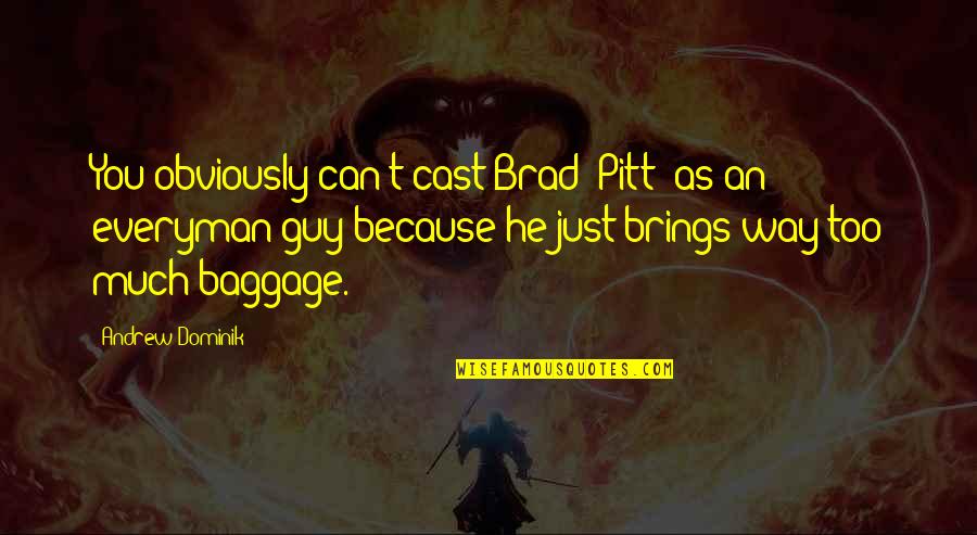 Orbit Gum Girl Quotes By Andrew Dominik: You obviously can't cast Brad [Pitt] as an