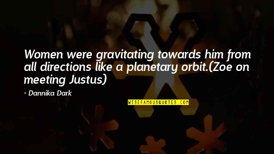 Orbit Quotes By Dannika Dark: Women were gravitating towards him from all directions Orbit Quotes By Dannika Dark: Women were gravitating towards him from all directions