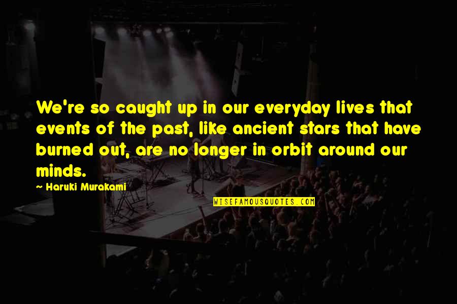 Orbit Quotes By Haruki Murakami: We're so caught up in our everyday lives Orbit Quotes By Haruki Murakami: We're so caught up in our everyday lives
