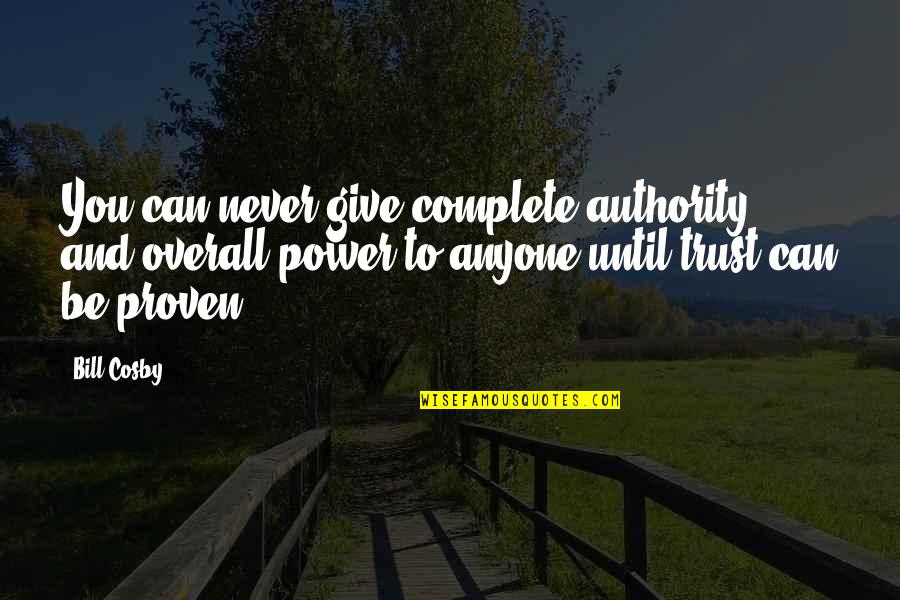 Orbitel Quotes By Bill Cosby: You can never give complete authority and overall Orbitel Quotes By Bill Cosby: You can never give complete authority and overall
