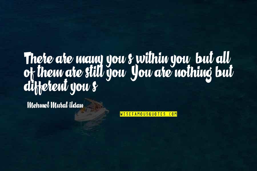 Orbitel Quotes By Mehmet Murat Ildan: There are many you's within you, but all