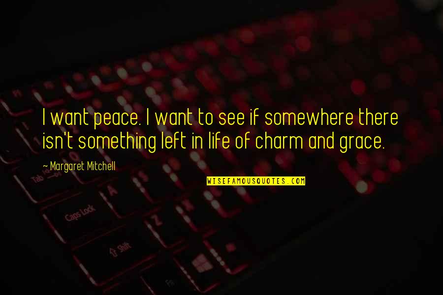 Orbiters Quotes By Margaret Mitchell: I want peace. I want to see if