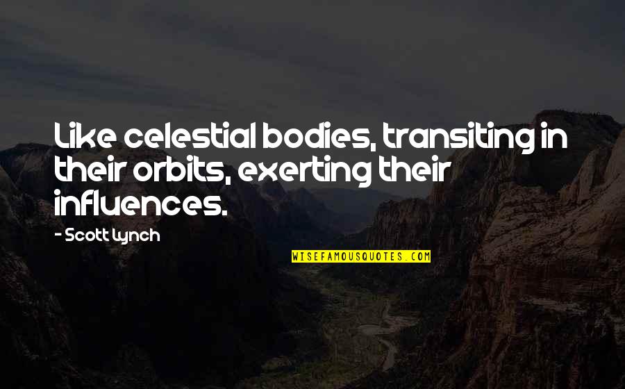 Orbits Quotes By Scott Lynch: Like celestial bodies, transiting in their orbits, exerting