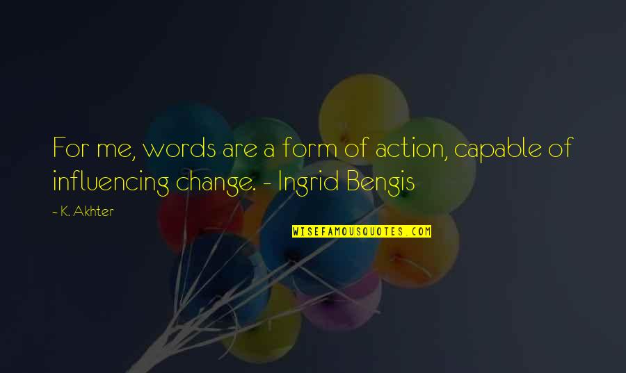 Orboreal Shard Quotes By K. Akhter: For me, words are a form of action,