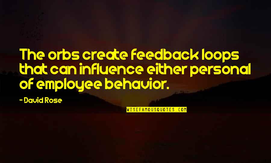 Orbs Quotes By David Rose: The orbs create feedback loops that can influence Orbs Quotes By David Rose: The orbs create feedback loops that can influence