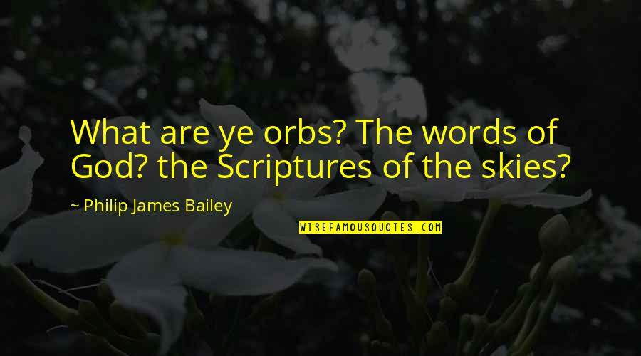Orbs Quotes By Philip James Bailey: What are ye orbs? The words of God?