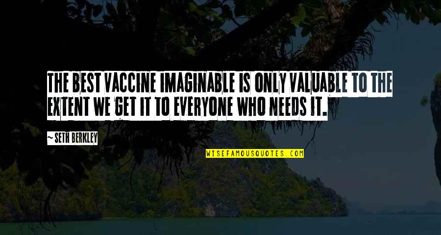 Orbs Quotes By Seth Berkley: The best vaccine imaginable is only valuable to Orbs Quotes By Seth Berkley: The best vaccine imaginable is only valuable to