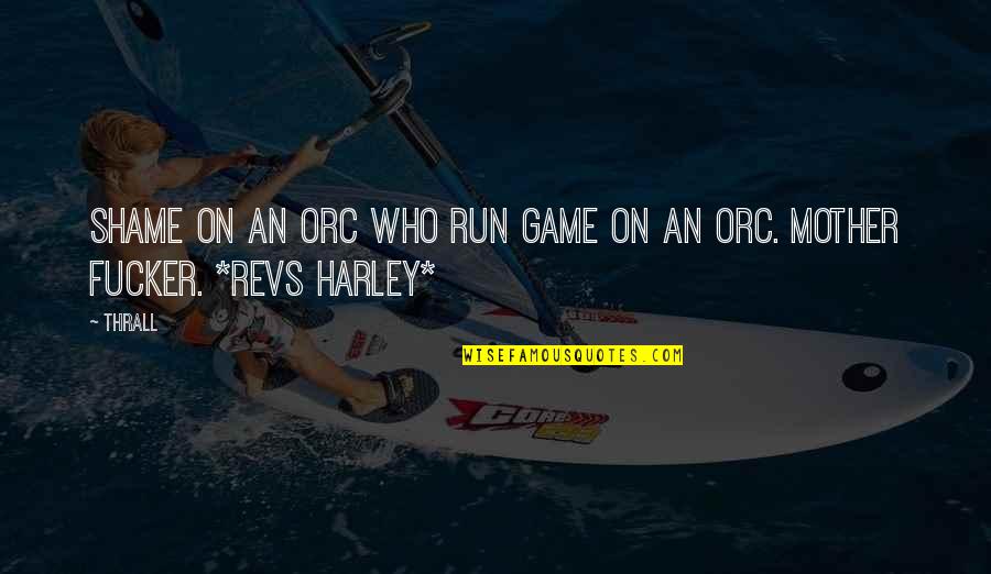 Orc Quotes By Thrall: Shame on an orc who run game on