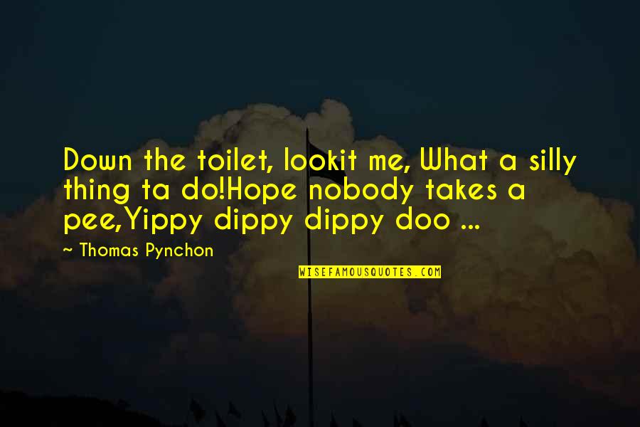 Orc Warcraft Quotes By Thomas Pynchon: Down the toilet, lookit me, What a silly