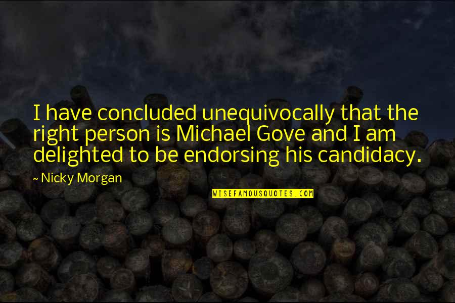 Orcadesign Quotes By Nicky Morgan: I have concluded unequivocally that the right person Orcadesign Quotes By Nicky Morgan: I have concluded unequivocally that the right person