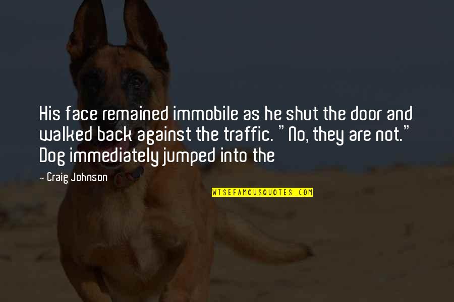 Orchard Keeper Quotes By Craig Johnson: His face remained immobile as he shut the Orchard Keeper Quotes By Craig Johnson: His face remained immobile as he shut the