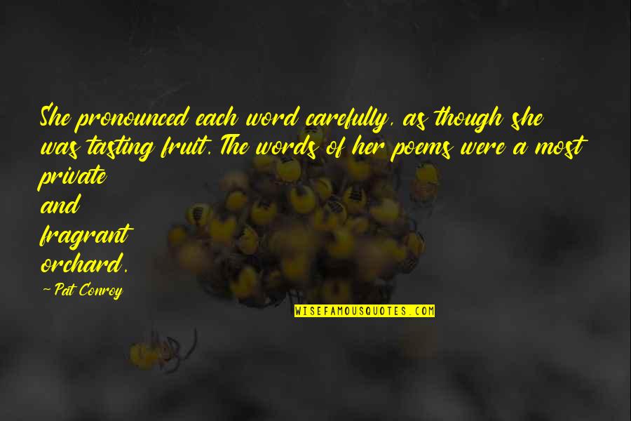 Orchard Quotes By Pat Conroy: She pronounced each word carefully, as though she Orchard Quotes By Pat Conroy: She pronounced each word carefully, as though she