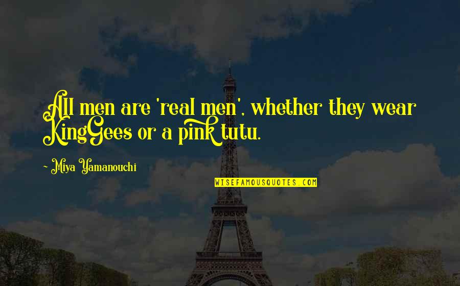 Orchards Holly Thompson Quotes By Miya Yamanouchi: All men are 'real men', whether they wear Orchards Holly Thompson Quotes By Miya Yamanouchi: All men are 'real men', whether they wear