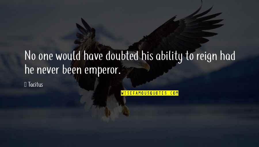 Orchards Inn Quotes By Tacitus: No one would have doubted his ability to