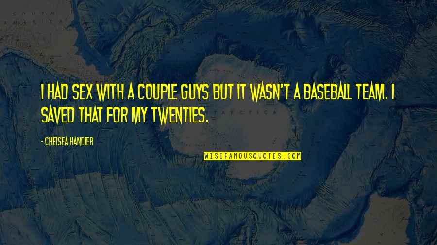 Orchesis Quotes By Chelsea Handler: I had sex with a couple guys but Orchesis Quotes By Chelsea Handler: I had sex with a couple guys but