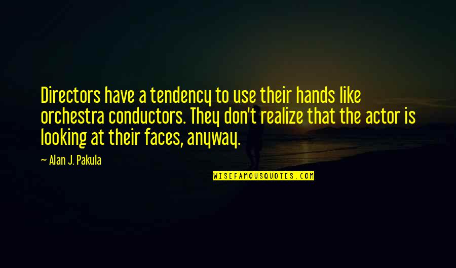 Orchestra Conductors Quotes By Alan J. Pakula: Directors have a tendency to use their hands