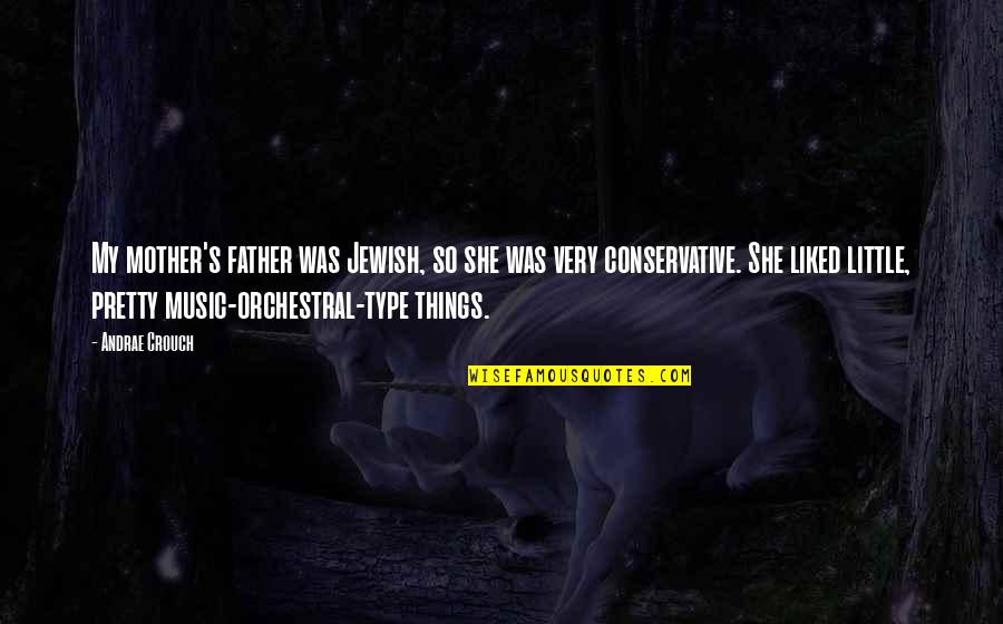 Orchestral Music Quotes By Andrae Crouch: My mother's father was Jewish, so she was Orchestral Music Quotes By Andrae Crouch: My mother's father was Jewish, so she was