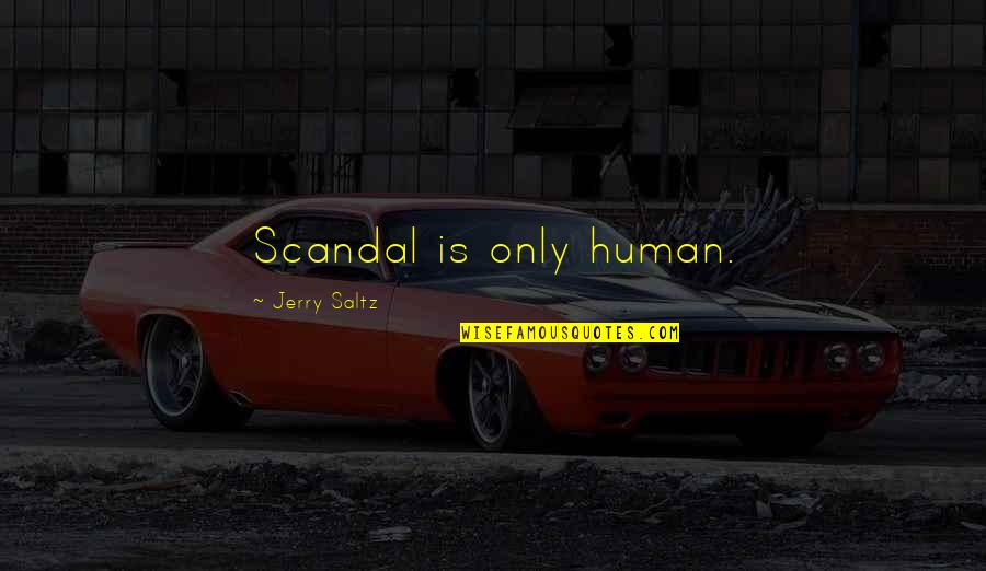 Orchestral Quotes By Jerry Saltz: Scandal is only human.