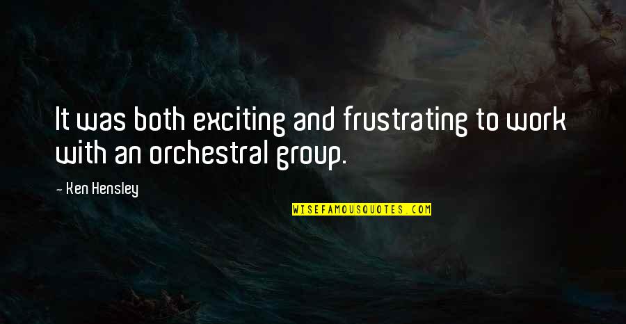 Orchestral Quotes By Ken Hensley: It was both exciting and frustrating to work