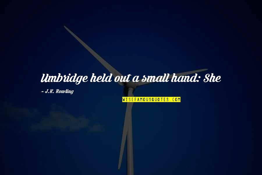 Orchestrate Quotes By J.K. Rowling: Umbridge held out a small hand: She