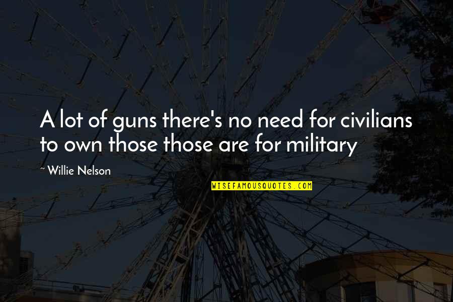 Orchestrated Quotes By Willie Nelson: A lot of guns there's no need for