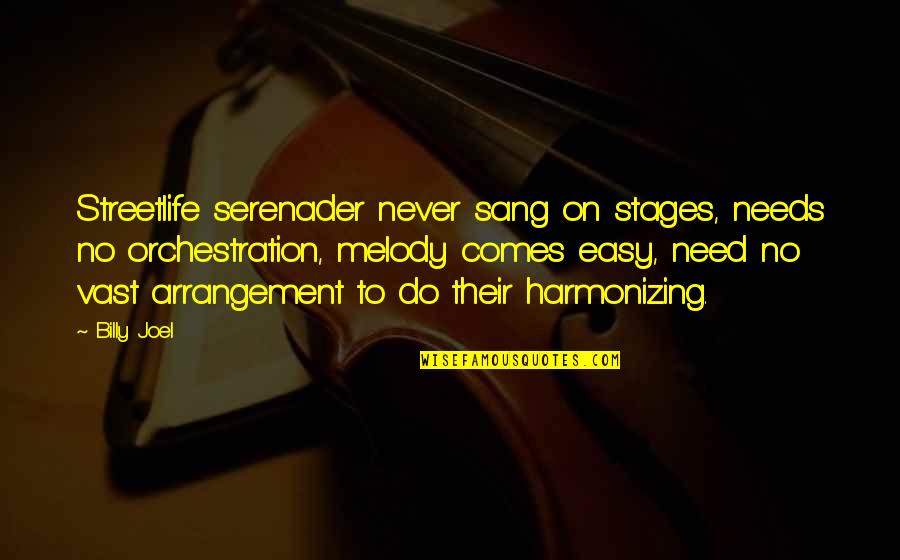 Orchestration Quotes By Billy Joel: Streetlife serenader never sang on stages, needs no